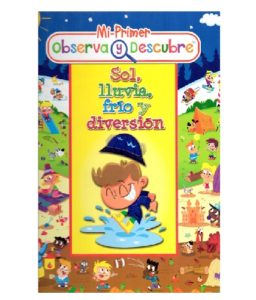 2592 *Mi Primer Observa y Descubre; Sol, Lluvia, Frío y Diversión* (25x30 cm.) Libro d/Cartón 16 Pág.
