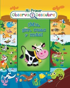 2608 *Mi Primer Observa y Descubre; Mu, Grr, Cuac y Más* (25x30 cm.) Libro d/Cartón 16 Pág.