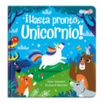 0150 *¡HASTA PRONTO UNICORNIO! Libro d/Cartón c/Pasta Acolchada* (18x18 cm.) 24 Pág.